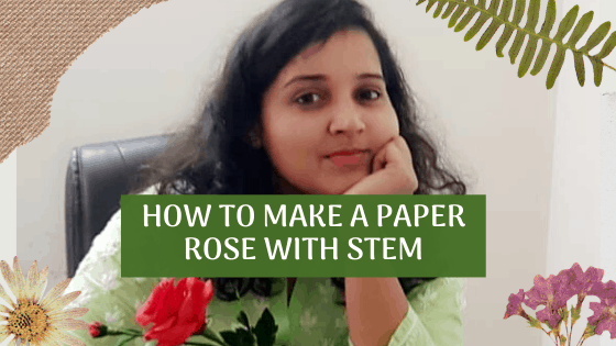 How To Make a Paper Rose With Stem and Leaves ?